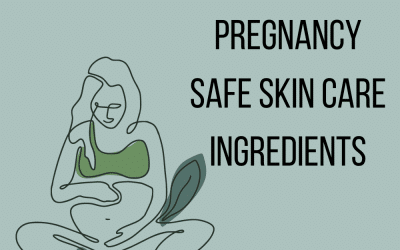 Pregnancy Safe Skin Care Ingredients.